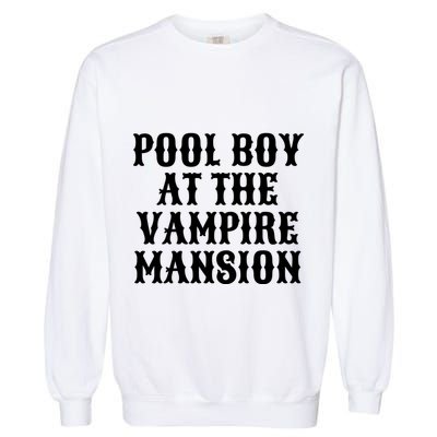 Pool Boy At The Vampire Mansion Garment-Dyed Sweatshirt