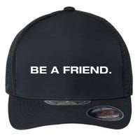 Patmcafeeshow Be A Friend Flexfit Unipanel Trucker Cap