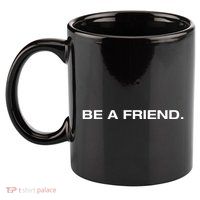 Patmcafeeshow Be A Friend 11oz C Handle Ceramic Mug