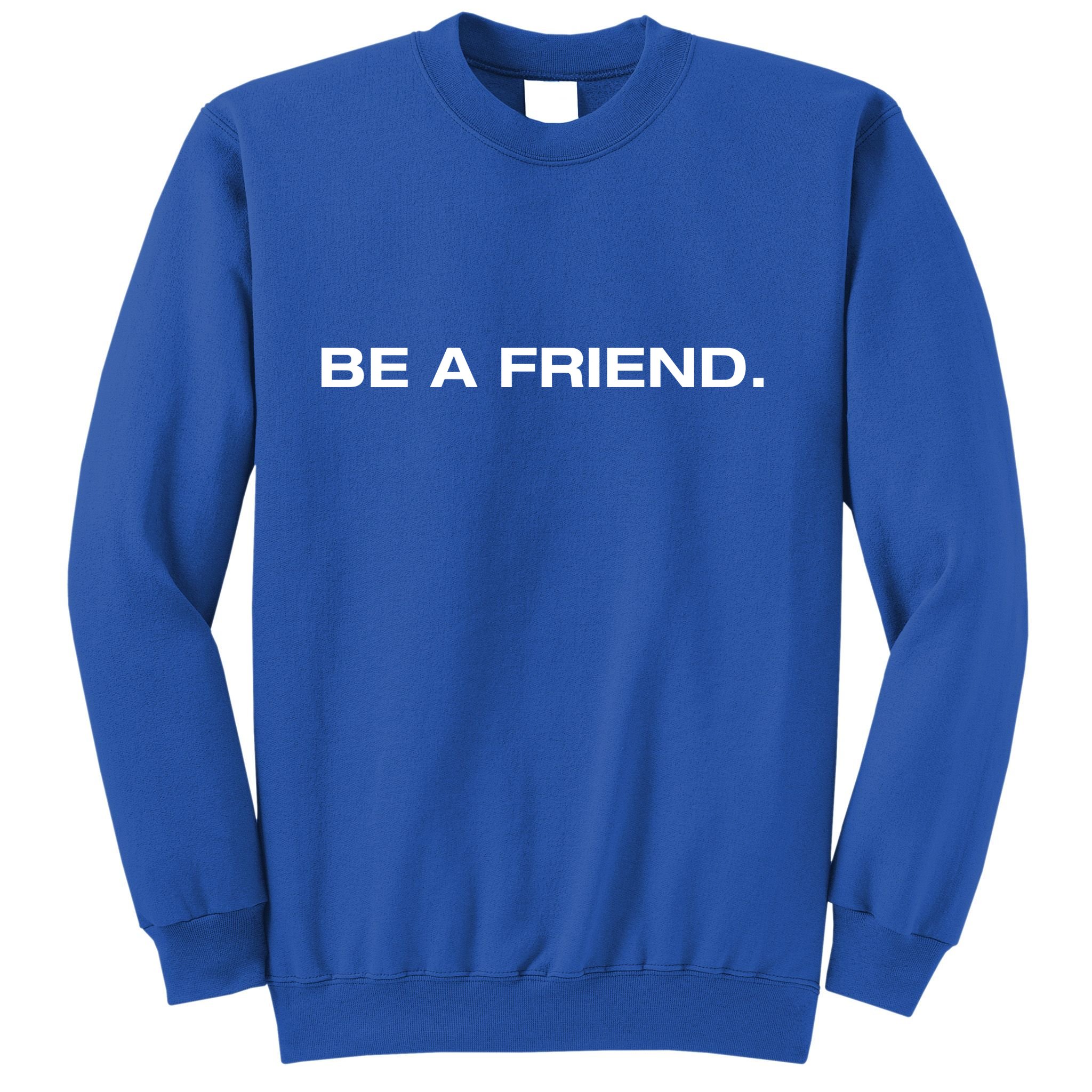 Patmcafeeshow Be A Friend Sweatshirt