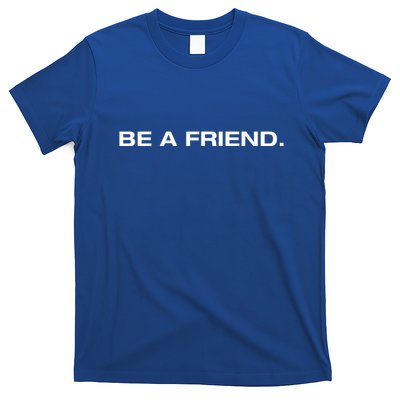 Patmcafeeshow Be A Friend T-Shirt