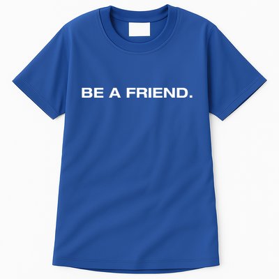 Patmcafeeshow Be A Friend Tall T-Shirt