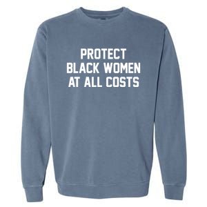 Protect Black At All Costs Gift Best Resist Garment-Dyed Sweatshirt