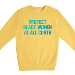 Protect Black At All Costs Gift Best Resist Premium Crewneck Sweatshirt