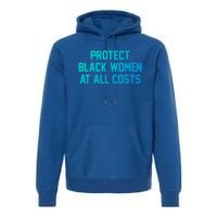 Protect Black At All Costs Gift Best Resist Premium Hoodie