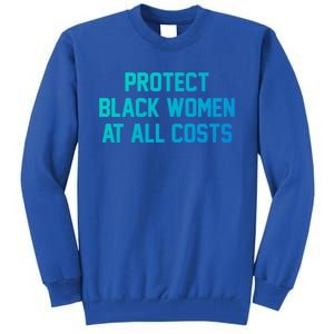 Protect Black At All Costs Gift Best Resist Tall Sweatshirt