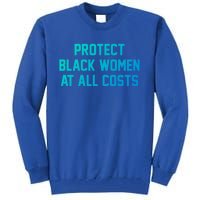 Protect Black At All Costs Gift Best Resist Tall Sweatshirt