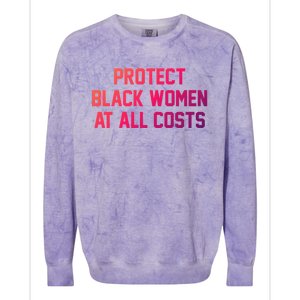 Protect Black At All Costs Gift Best Resist Colorblast Crewneck Sweatshirt