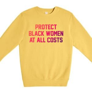 Protect Black At All Costs Gift Best Resist Premium Crewneck Sweatshirt