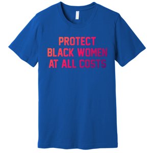 Protect Black At All Costs Gift Best Resist Premium T-Shirt