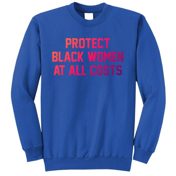 Protect Black At All Costs Gift Best Resist Tall Sweatshirt