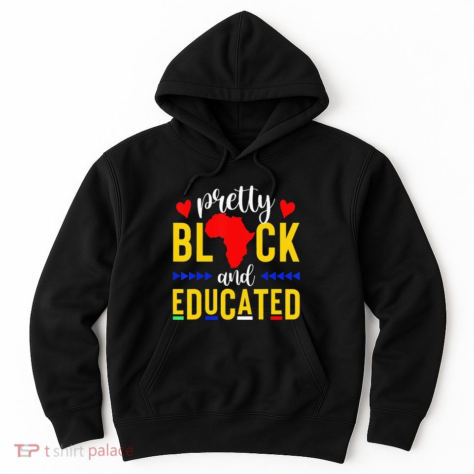 Pretty Black and Educated I Am The Strong African Queen  Hoodie