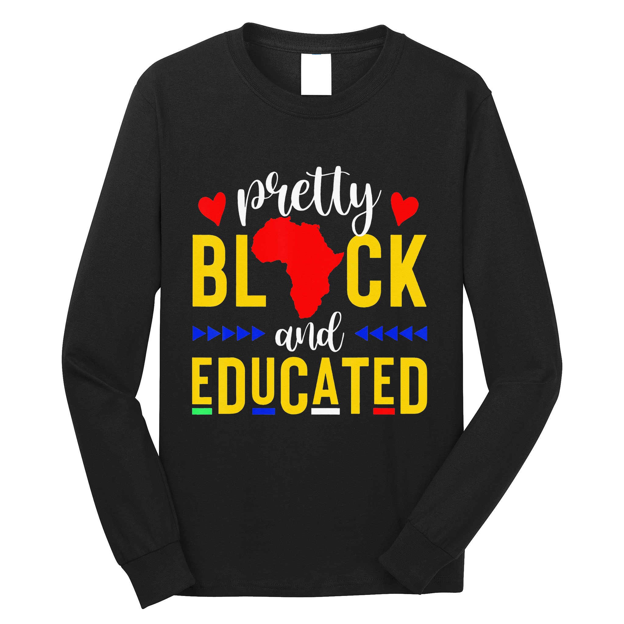 Pretty Black and Educated I Am The Strong African Queen  Long Sleeve Shirt