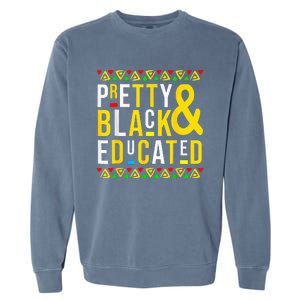 Pretty Black And Educated Black History Month Funny Apparel Garment-Dyed Sweatshirt