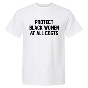 Protect Black At All Costs Gift Best Resist Sweater Garment-Dyed Heavyweight T-Shirt