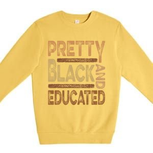 Pretty Black And Educated Melanin Black History Juneteenth Gift Premium Crewneck Sweatshirt