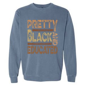 Pretty Black And Educated Melanin Black History Juneteenth Gift Garment-Dyed Sweatshirt