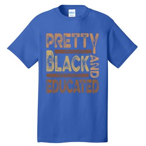 Pretty Black And Educated Melanin Black History Juneteenth Gift Tall T-Shirt