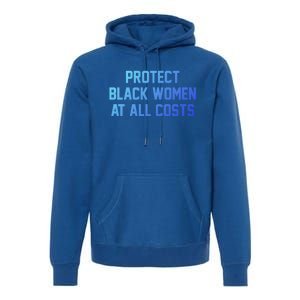 Protect Black At All Costs Gift Best Resist Premium Hoodie