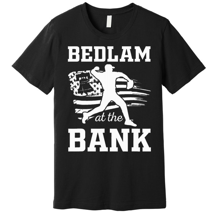 P.H.I.L.L.Y Bedlam Bedlam At The Bank Philadelphia Baseball Premium T-Shirt