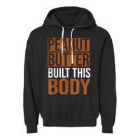 Peanut Butter Built This Body, Peanut Butter Lover Garment-Dyed Fleece Hoodie