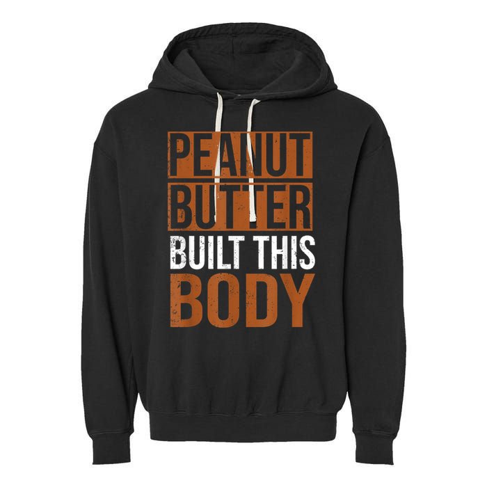 Peanut Butter Built This Body, Peanut Butter Lover Garment-Dyed Fleece Hoodie