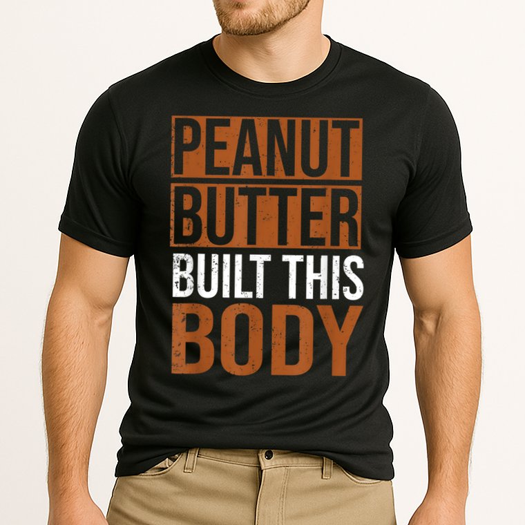 Peanut Butter Built This Body, Peanut Butter Lover Performance Shirt