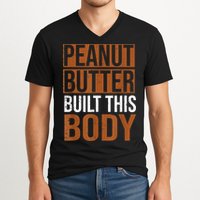 Peanut Butter Built This Body, Peanut Butter Lover V-Neck T-Shirt