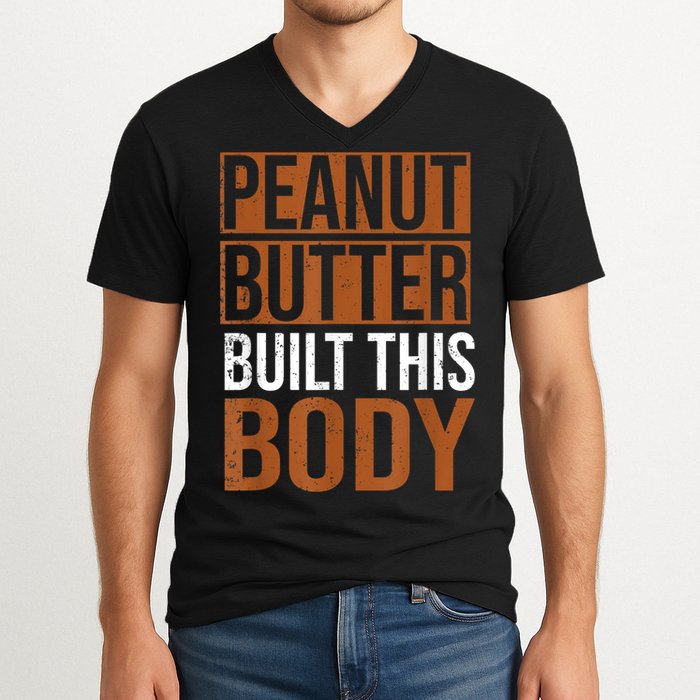 Peanut Butter Built This Body, Peanut Butter Lover V-Neck T-Shirt