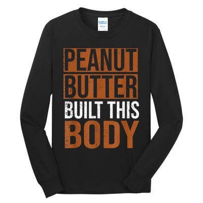 Peanut Butter Built This Body, Peanut Butter Lover Tall Long Sleeve T-Shirt