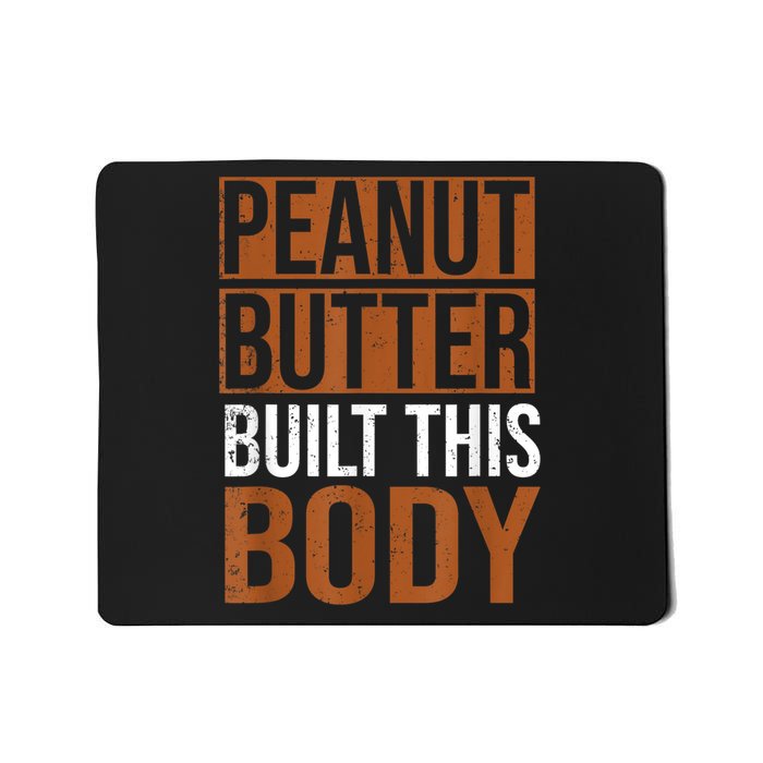 Peanut Butter Built This Body, Peanut Butter Lover Mousepad