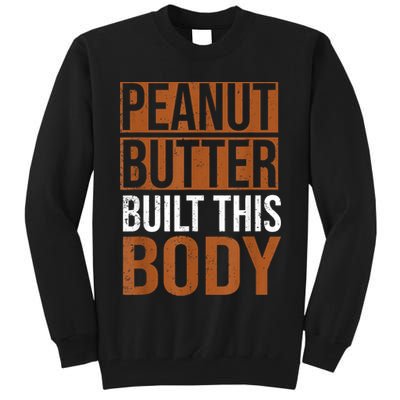 Peanut Butter Built This Body, Peanut Butter Lover Tall Sweatshirt