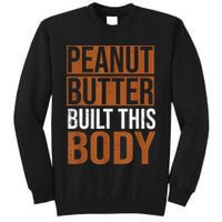 Peanut Butter Built This Body, Peanut Butter Lover Tall Sweatshirt