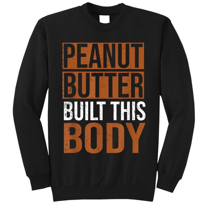 Peanut Butter Built This Body, Peanut Butter Lover Tall Sweatshirt