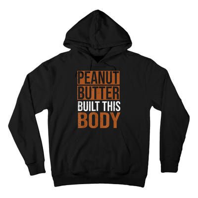 Peanut Butter Built This Body, Peanut Butter Lover Tall Hoodie