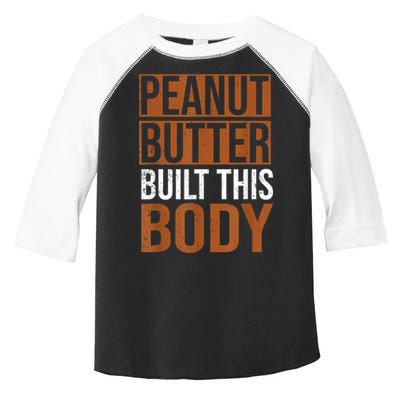 Peanut Butter Built This Body, Peanut Butter Lover Toddler Fine Jersey T-Shirt
