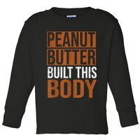 Peanut Butter Built This Body, Peanut Butter Lover Toddler Long Sleeve Shirt