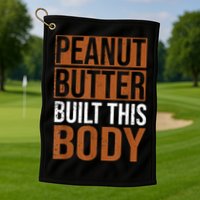 Peanut Butter Built This Body, Peanut Butter Lover Golf Towel