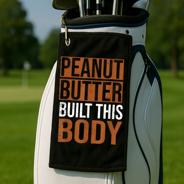 Peanut Butter Built This Body, Peanut Butter Lover Golf Towel