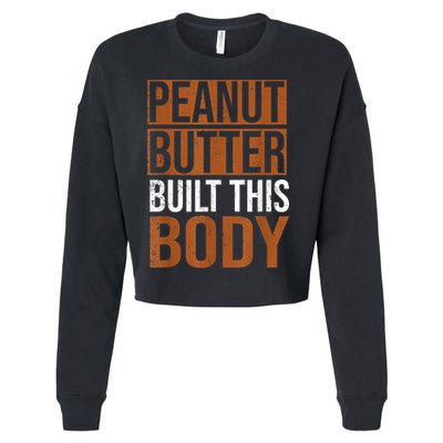 Peanut Butter Built This Body, Peanut Butter Lover Cropped Pullover Crew
