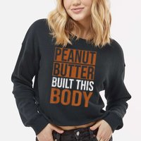 Peanut Butter Built This Body, Peanut Butter Lover Cropped Pullover Crew