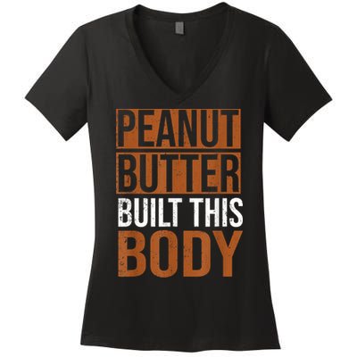 Peanut Butter Built This Body, Peanut Butter Lover Women's V-Neck T-Shirt