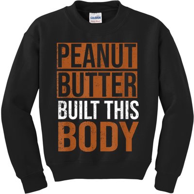 Peanut Butter Built This Body, Peanut Butter Lover Kids Sweatshirt