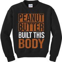 Peanut Butter Built This Body, Peanut Butter Lover Kids Sweatshirt