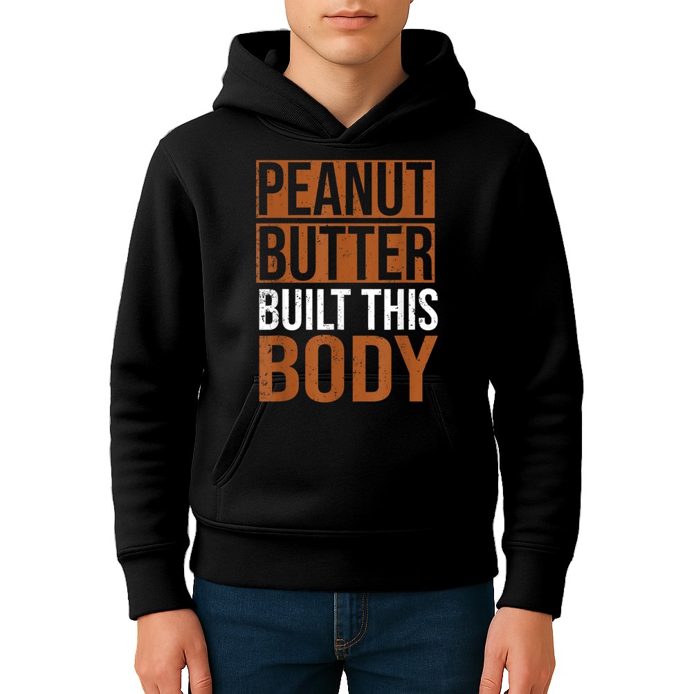 Peanut Butter Built This Body, Peanut Butter Lover Kids Hoodie