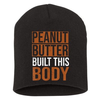 Peanut Butter Built This Body, Peanut Butter Lover Short Acrylic Beanie