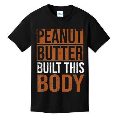 Peanut Butter Built This Body, Peanut Butter Lover Kids T-Shirt