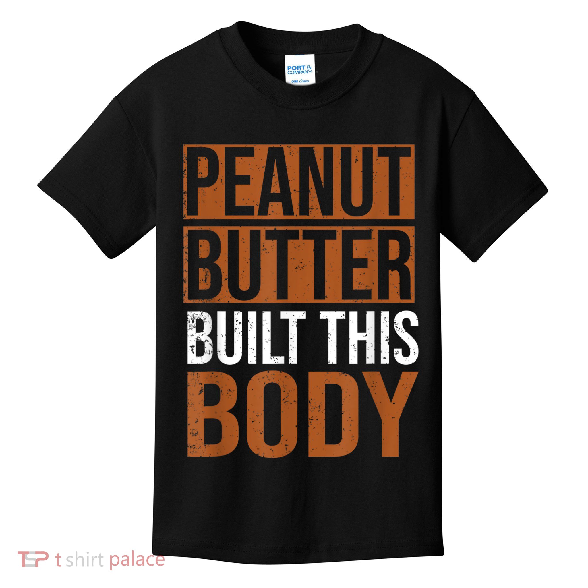 Peanut Butter Built This Body, Peanut Butter Lover Kids T-Shirt