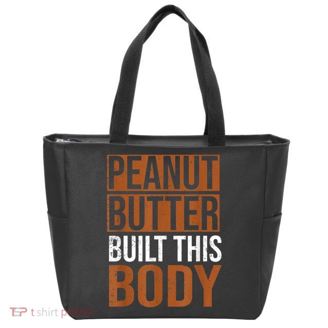 Peanut Butter Built This Body, Peanut Butter Lover Zip Tote Bag