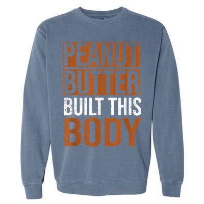Peanut Butter Built This Body, Peanut Butter Lover Garment-Dyed Sweatshirt